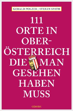 [111 Orte 01] • 111 Orte in Oberösterreich, die man gesehen haben muss